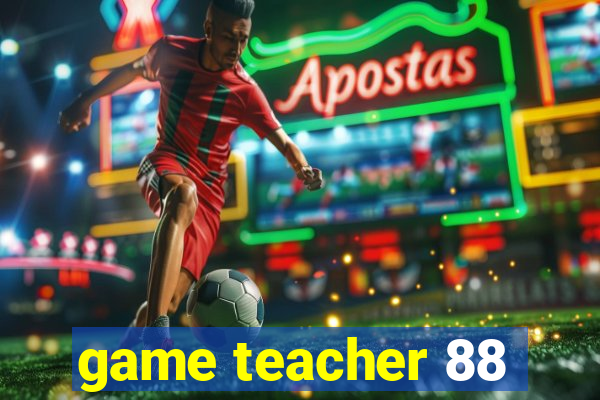 game teacher 88